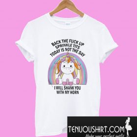 Unicorn Back The Fuck Up Sprinkle Tits Today Is Not The Day T Shirt