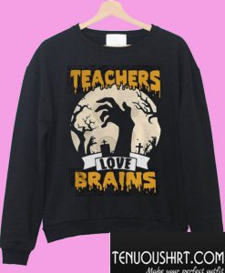Halloween Teachers love brains Sweatshirt