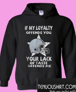 If my loyalty offends you your lack of taste offends me Hoodie
