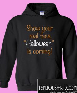 Show your real face Halloween is coming Hoodie
