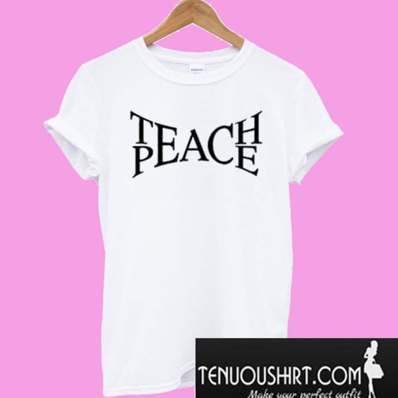 teach peace t shirt