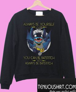 Always be yourself unless you be Batstitch Sweatshirt