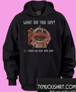 Animal Muppet What Did You Say Hoodie