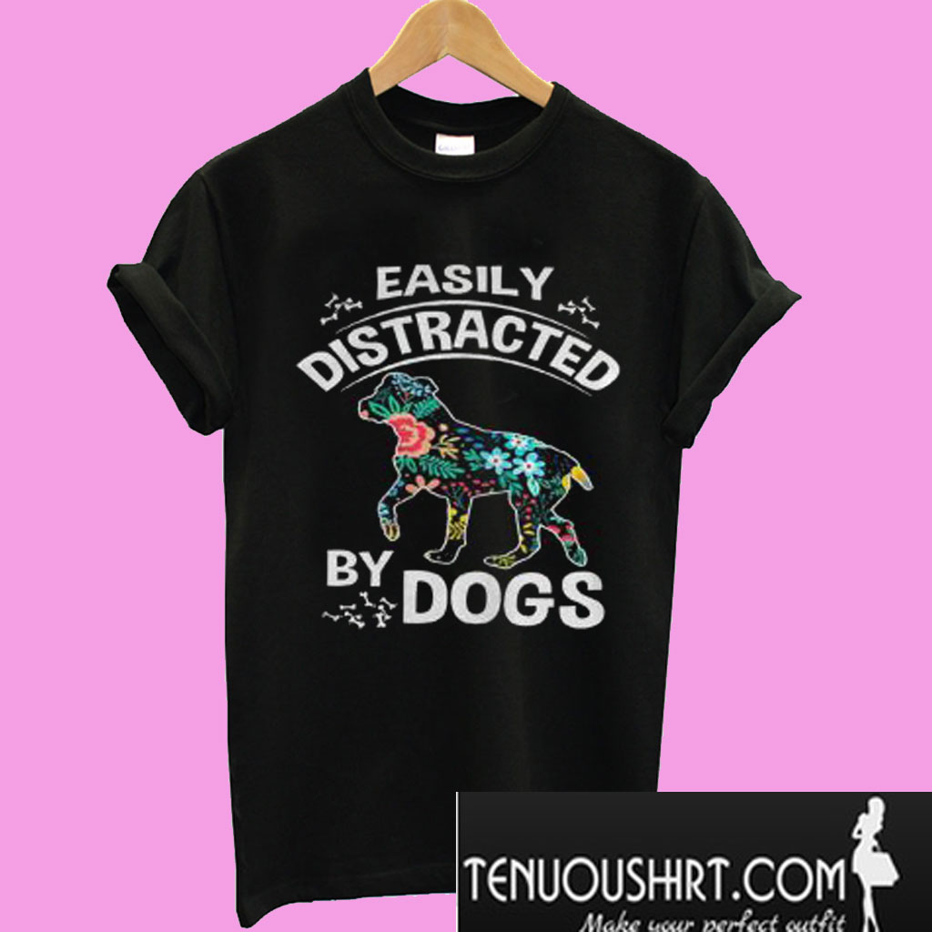 easily distracted by dogs t shirt