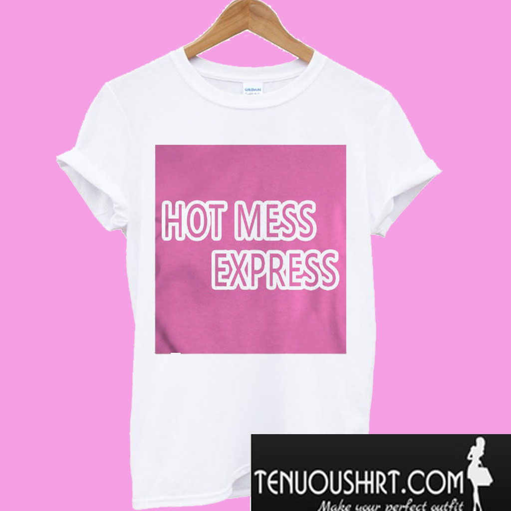 Hot Mess Express T Shirt