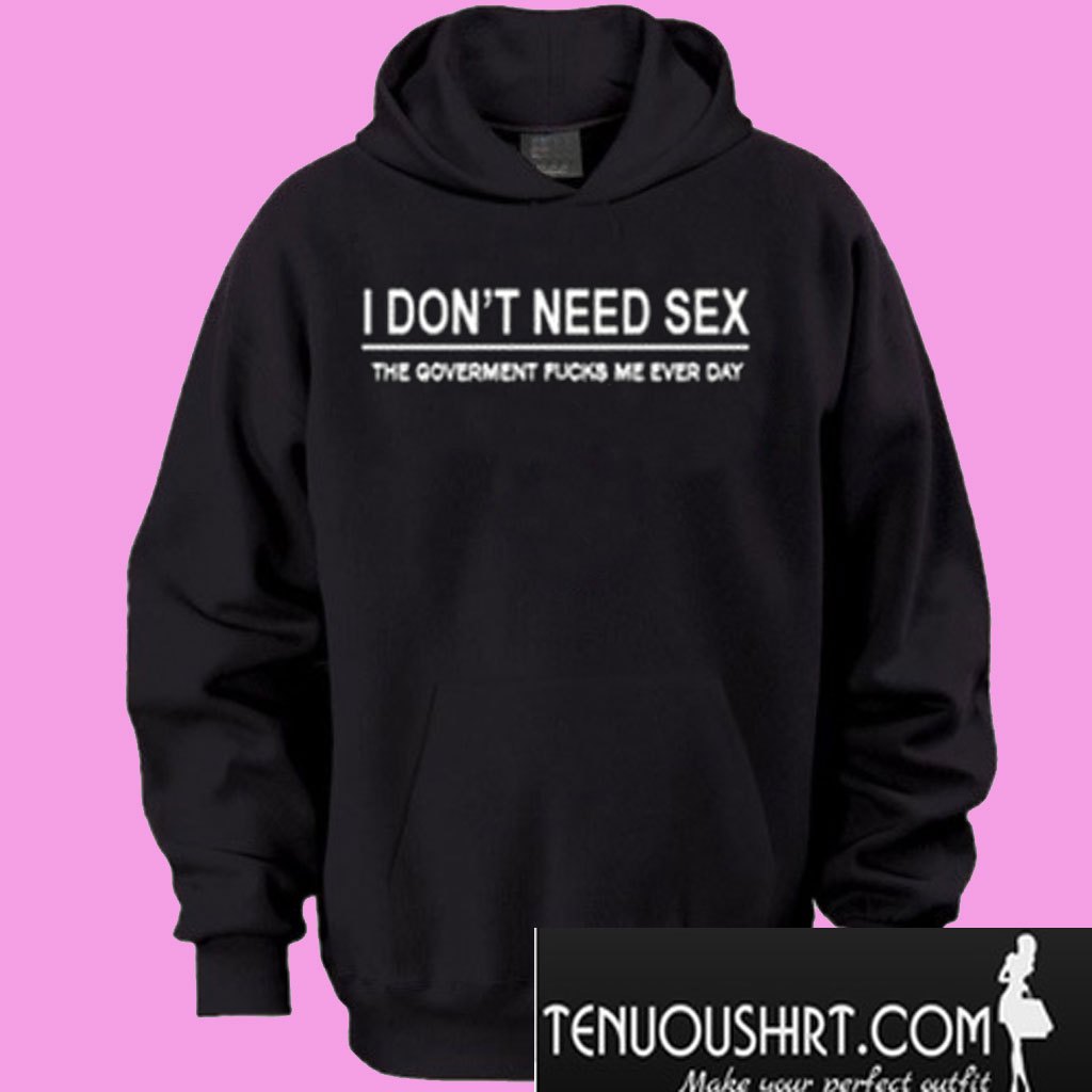 I Dont Need Sex Hoodie 1705