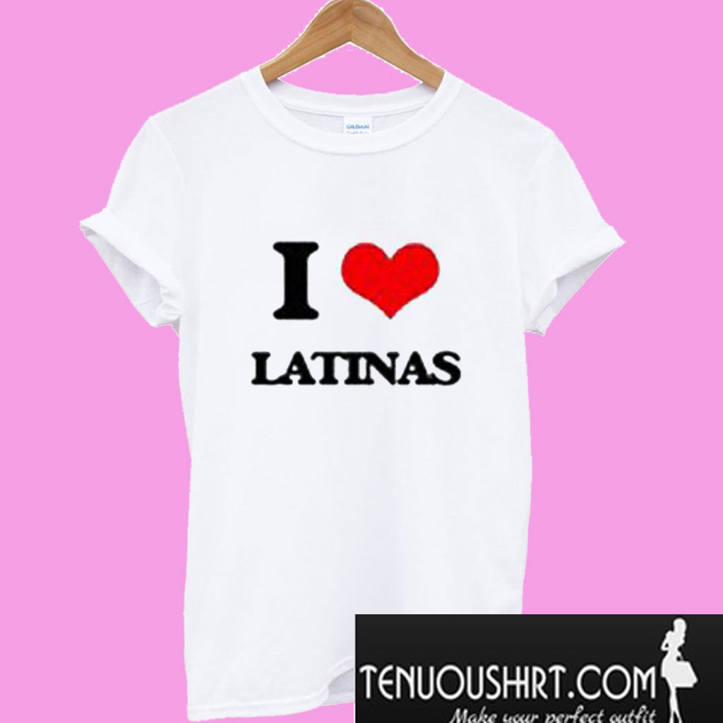 I Love Latinas T Shirt