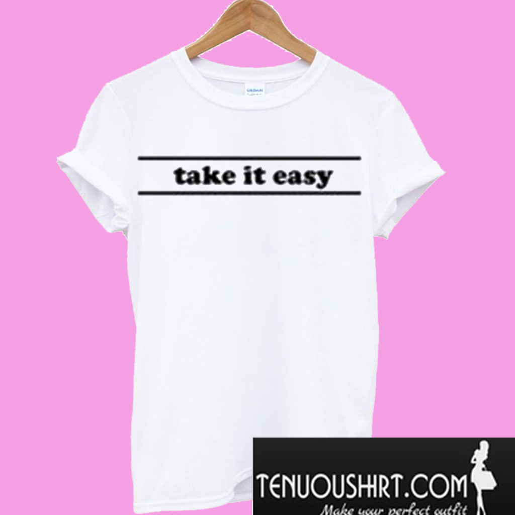 Take It Easy TShirt