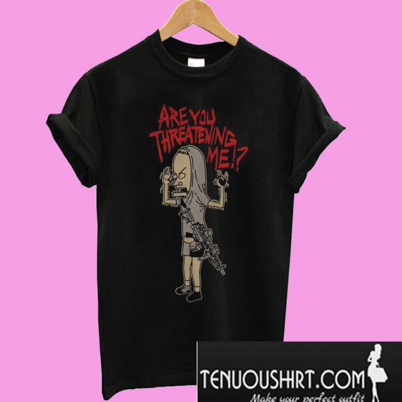 beavis and butthead are you threatening me shirt