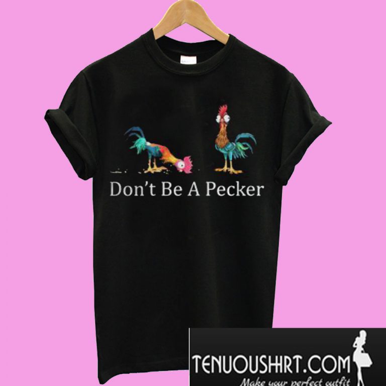 dont be a pecker t shirt