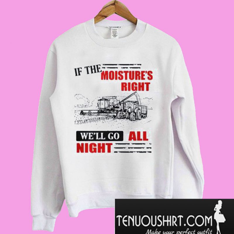 if the moisture is right shirt