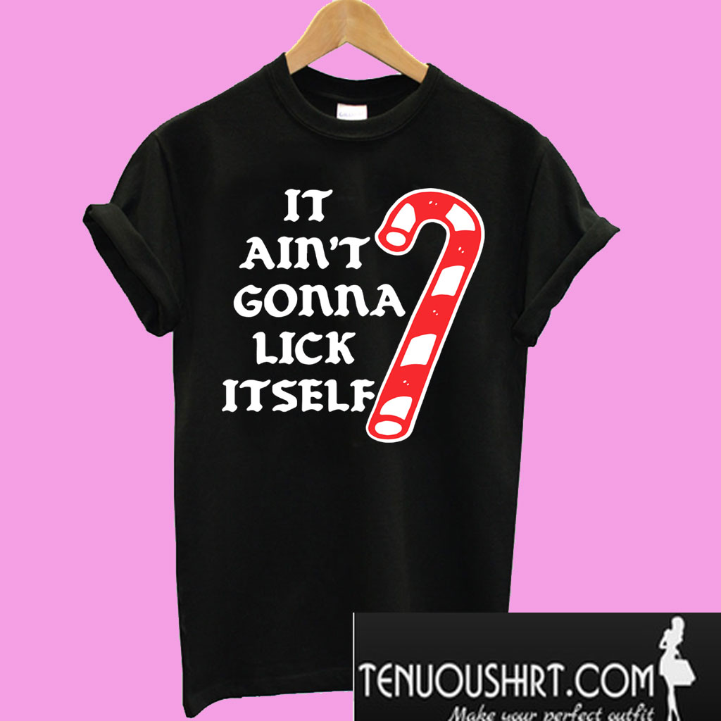 It Ain’t gonna lick itself T-Shirt