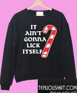 It Ain’t gonna lick itself Sweatshirt