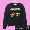 Reality Is For People Who Can’t Handle Science Fiction Sweatshirt