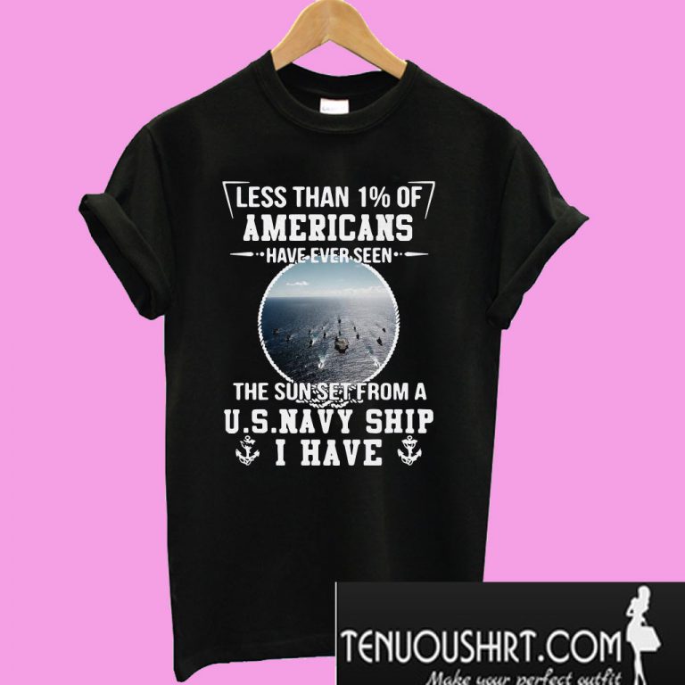 Americans have ever seen the sun set from US Navy Ship T-Shirt
