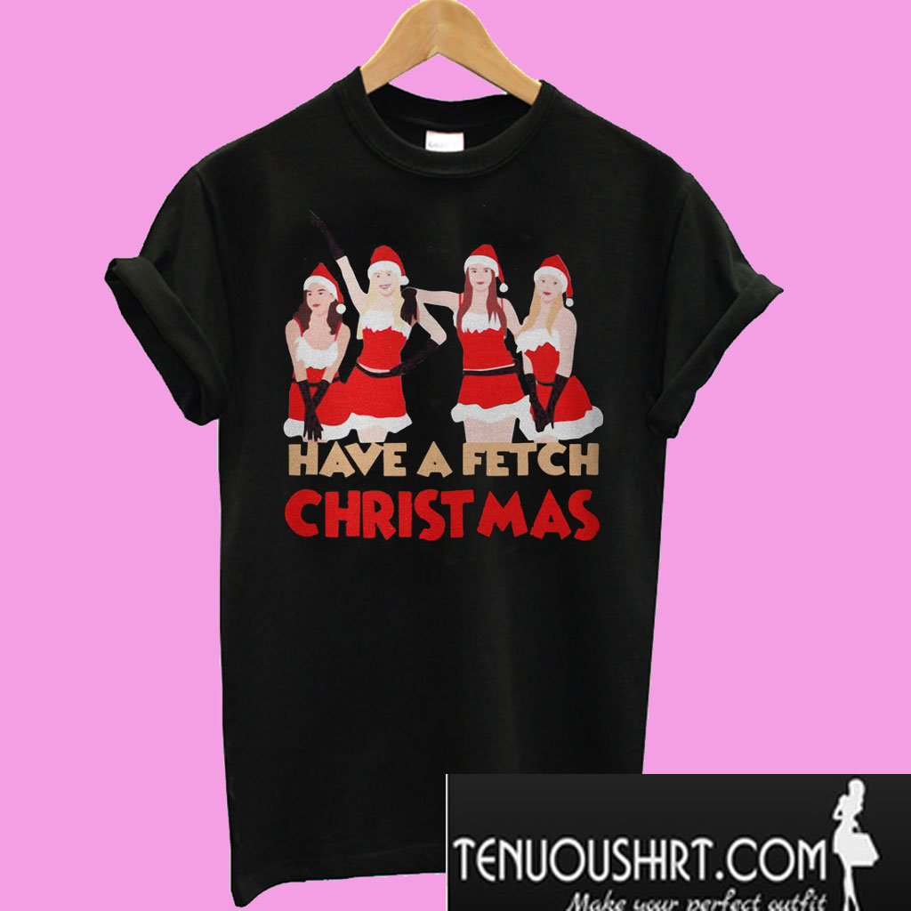 Mean Girls Have A Fetch Christmas T Shirt