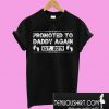 Promoted To Daddy Again Est. 2019 T-Shirt
