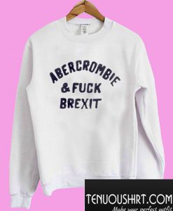 Abercrombie & Fuck Brexit Sweatshirt