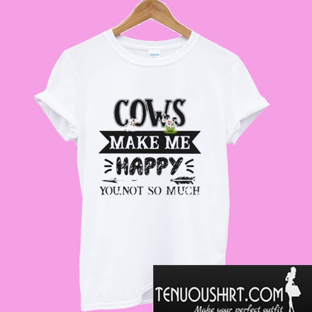 cows make me happy shirt