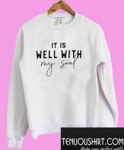 It is well with my soul Sweatshirt