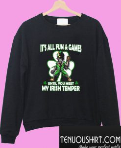 It’s all fun and games until you meet my Irish Temper Sweatshirt