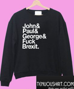John& Paul& George& Fuck Brexit Sweatshirt
