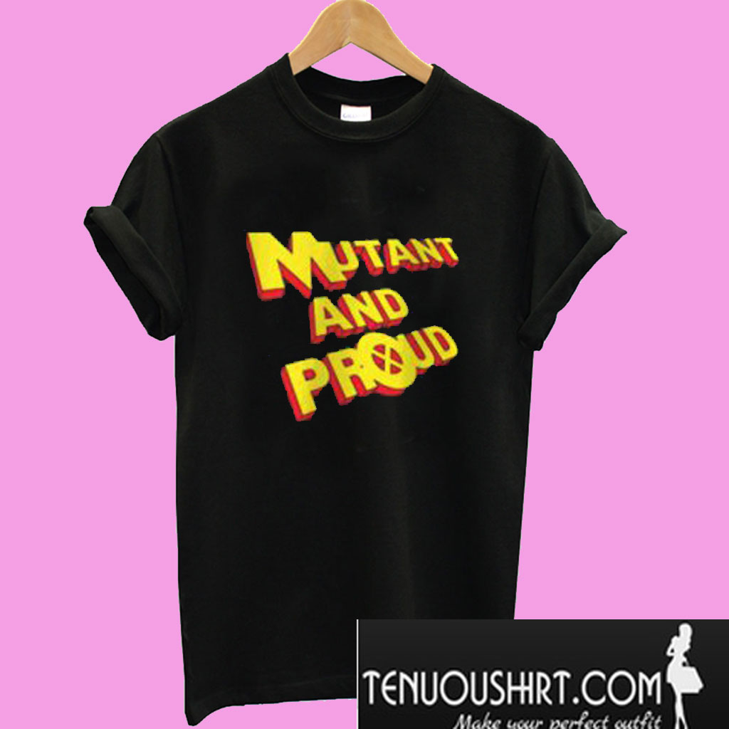 mutant and proud t shirt