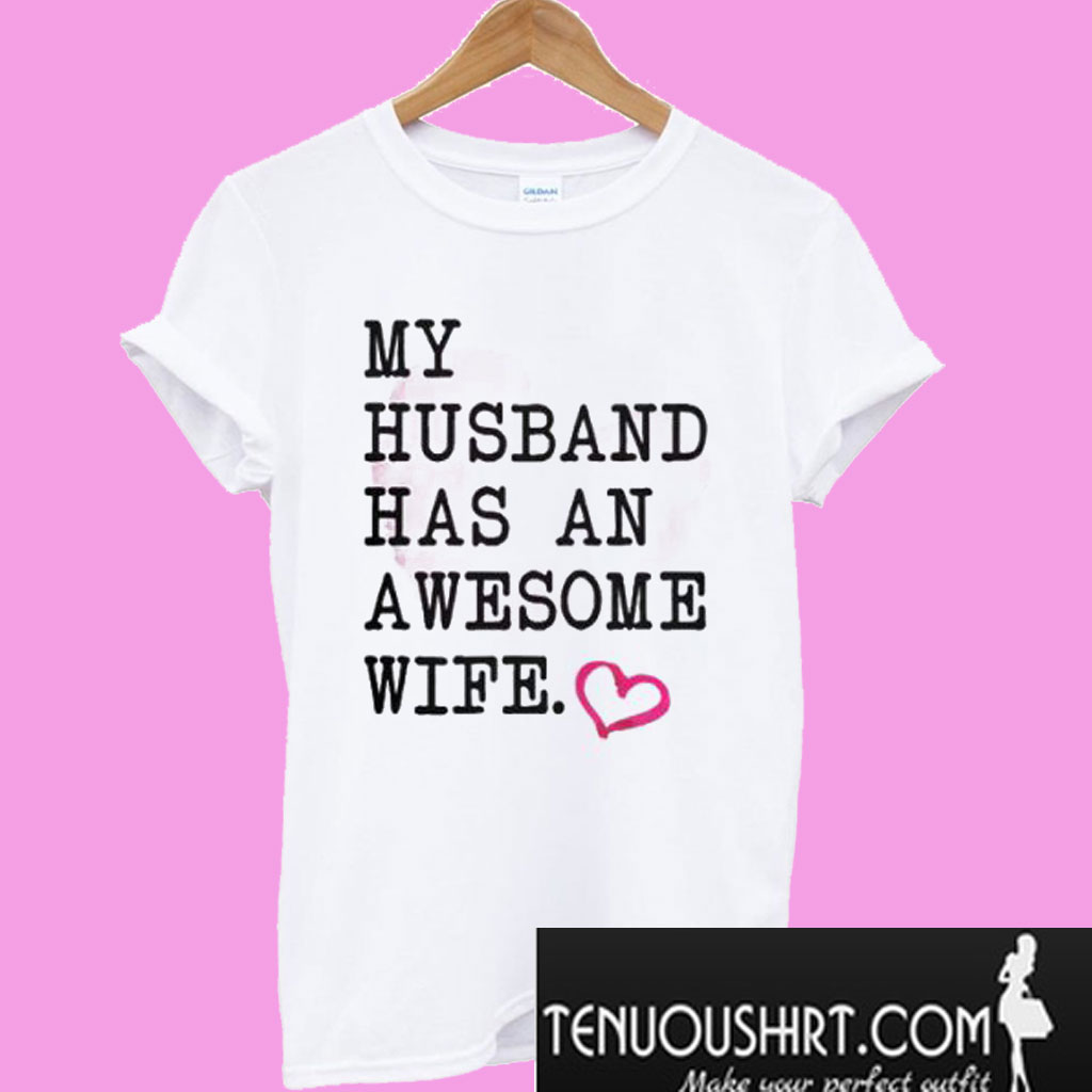 My Husband Has An Awesome Wife T Shirt 4333