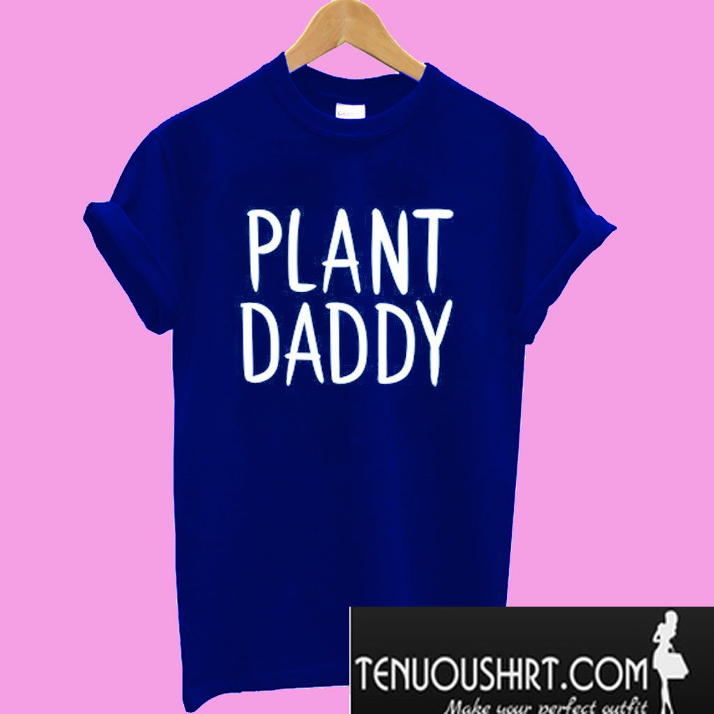 Plant Daddy T Shirt