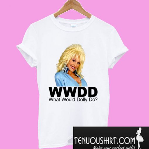 What Would Dolly Parton Do T-Shirt