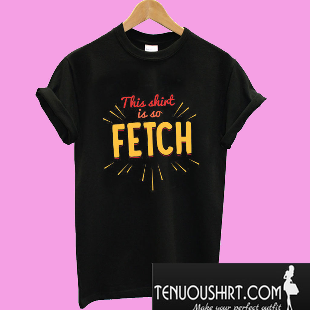 so fetch t shirt