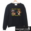 The Eyes Chico They Never Lie Sweatshirt