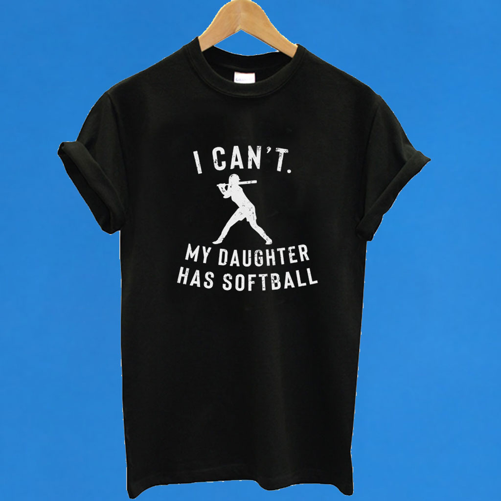 i-can-t-my-daughter-has-softball-t-shirt