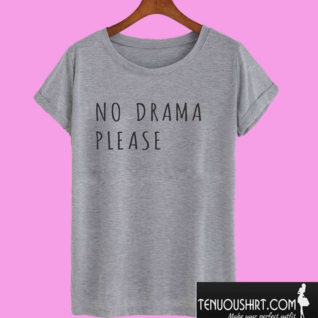 no drama please t shirt