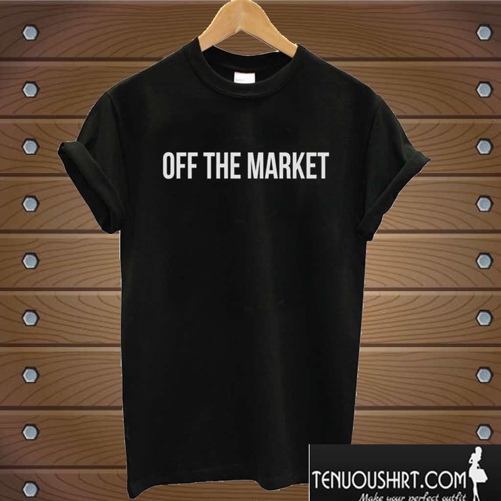 Off The Market Tumblr Sayings T Shirt