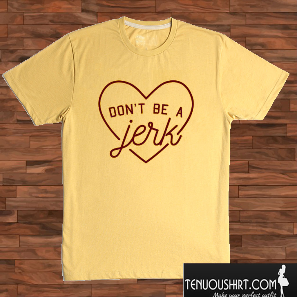 dont be a jerk tshirt