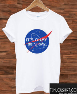 IT'S okay bein' gay T shirt