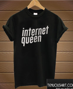 Internet Queen T shirt