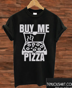 Buy Me Pizza T shirt
