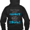 don’t flatter yourself cowboy I was staring at your truck Back Hoodie