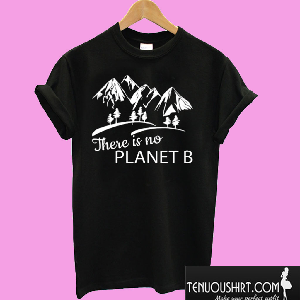 There Is No Planet B T Shirt