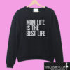 Mom Life is The Best Life Sweatshirt