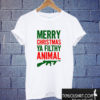 Merry Christmas Ya Filthy Animal T shirt