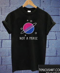 Not A Phase Bisexual T shirt