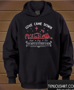 Love Came Down Best Day Ever For Unto Us A Child Is Born Christmas Hoodie