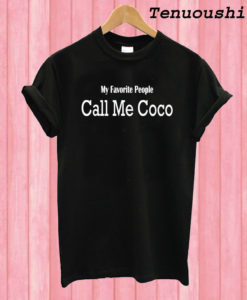 My Favorite People Call Me Coco T shirt