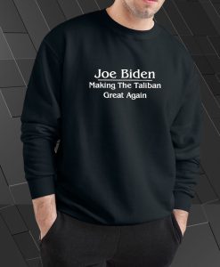 Joe Biden Making The Thaliban Great Again Sweatshirt