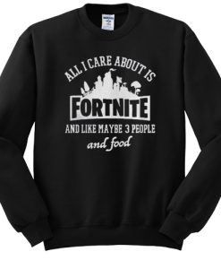 all i care about is fortnite sweatshirt qn