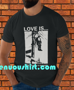 Love Is Doing Whatever Is Necessary T-shirt