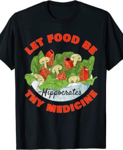 Let Food Be Thy Medicine T-Shirt